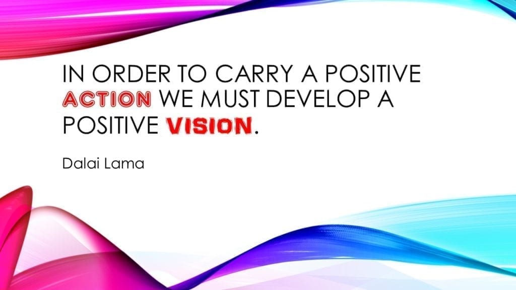 In order to carry a positive vision we must develop a positive vision