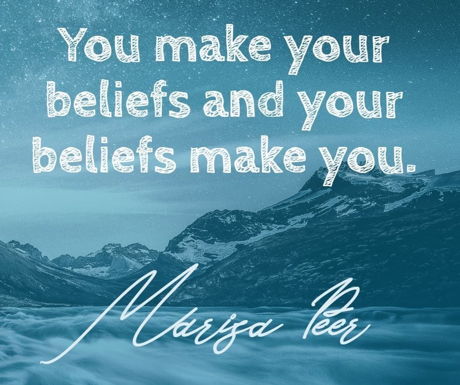 Marisa Peer Quote: You make your belies and your beliefs make you