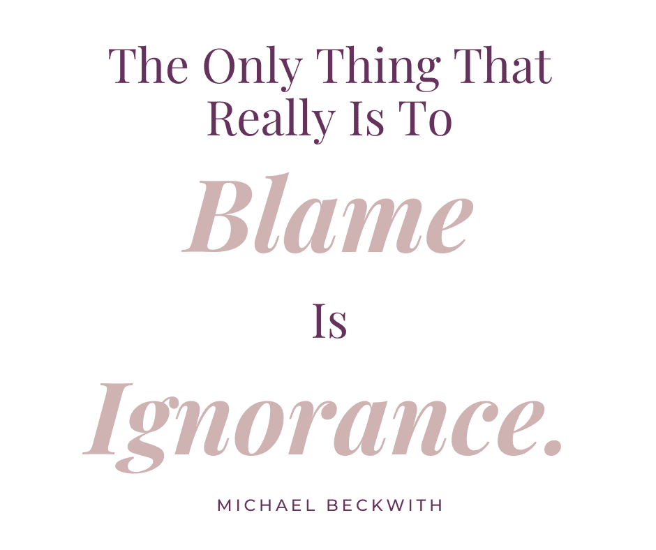 The Only Thing That Really Is To Blame Is Ignorance quote by Michael Beckwith