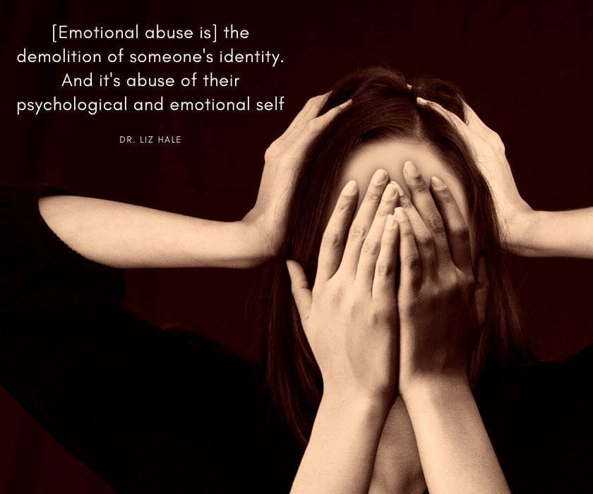 [Emotional abuse is] the demolition of someone's identity. And it's abuse of their psychological and emotional self
