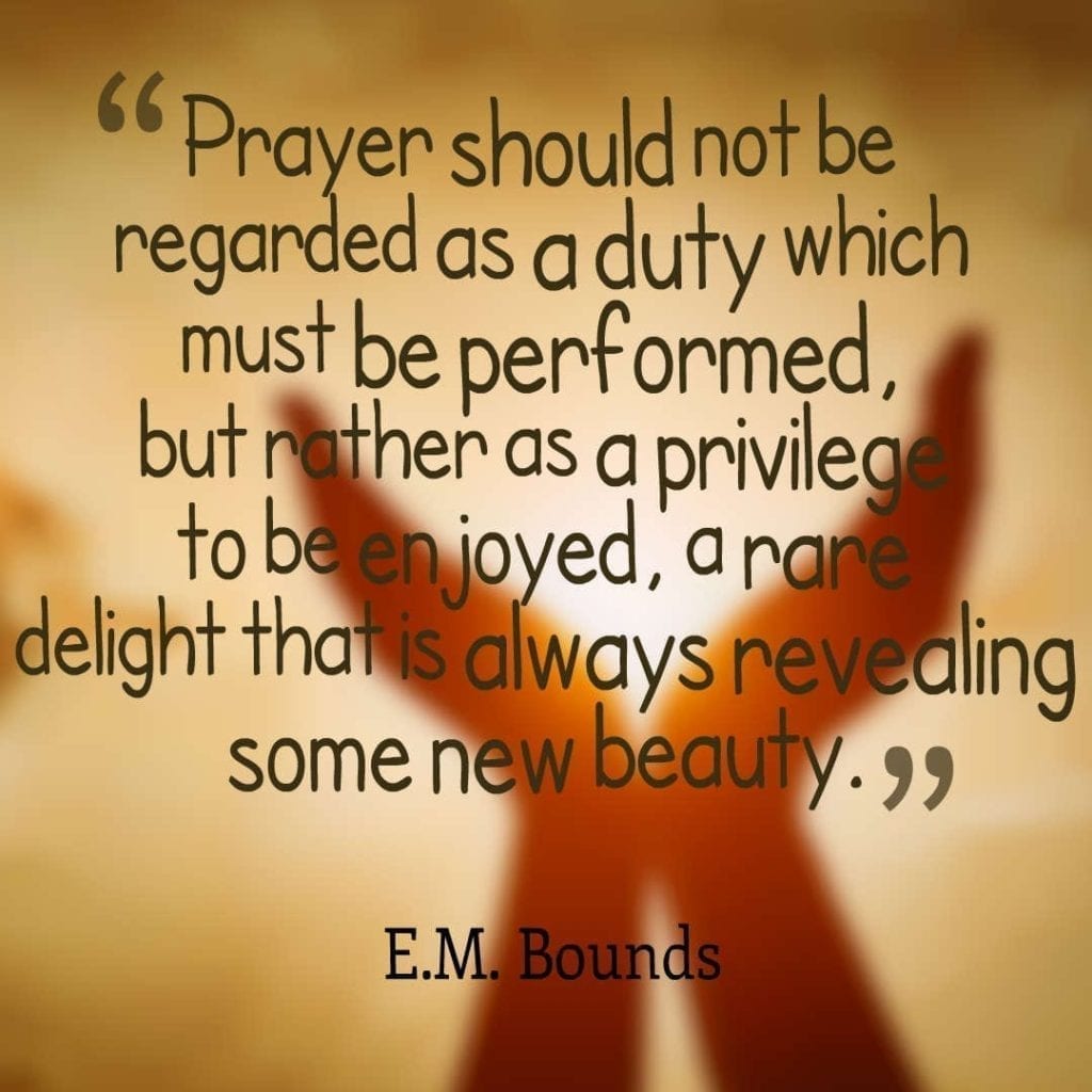 Prayer quotes: Prayer should not be regarded as a duty which much be performed but rather as a privilege to be enjoyed, a rare delight that is always revealing some new beauty. 