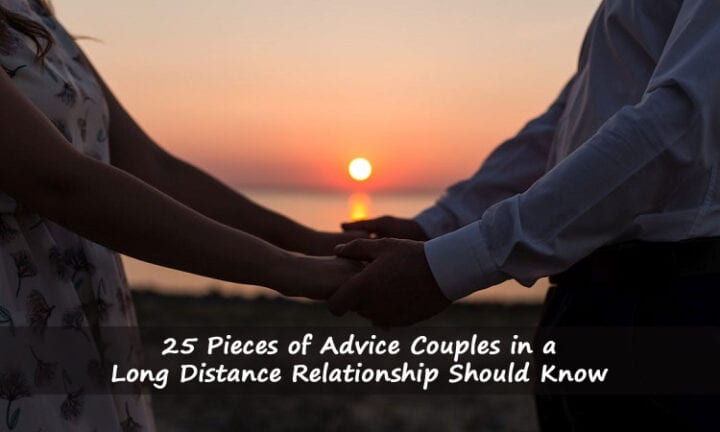 25 Pieces Of Advice Couples In A Long Distance Relationship Should Know