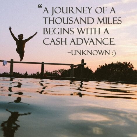 Travel Quotes: "A journey of a thousand miles begins with a cash advance." — Unknown