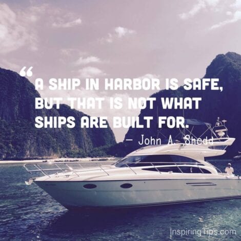 Travel Quotes: "A ship in harbor is safe, but that is not what ships are built for." — John A. Shedd