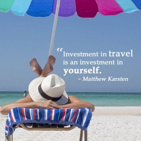 Travel Quotes: 13. "Investment in travel is an investment in yourself." — Matthew Karsten