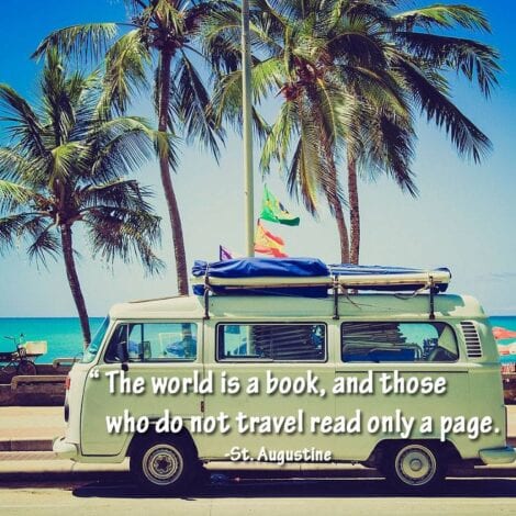 Travel Quotes: The word is a book, and those who do not travel read only a page. — St. Augustine