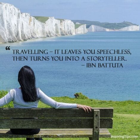 Travel Quotes: "Travelling- It leaves you speechless, then turns you into a storyteller." — IBN BATTUTA