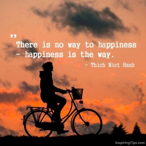 Travel quotes: "There is no way to happiness- happiness is the way." — Thich Nhat Hanh