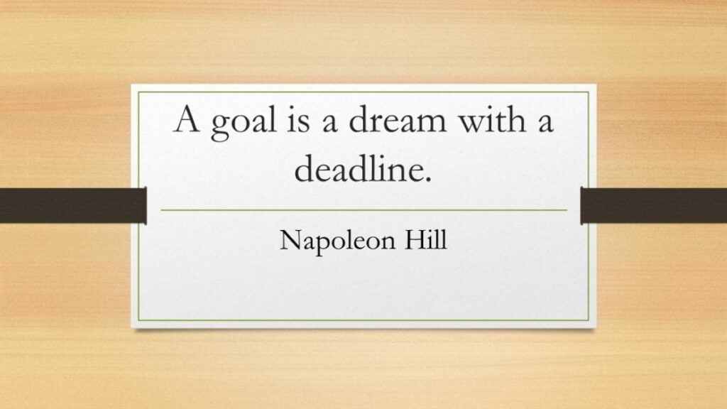 Deadlines Help You Be Productive: A Goal Is A Dream With A Deadline - Napoleon Hill