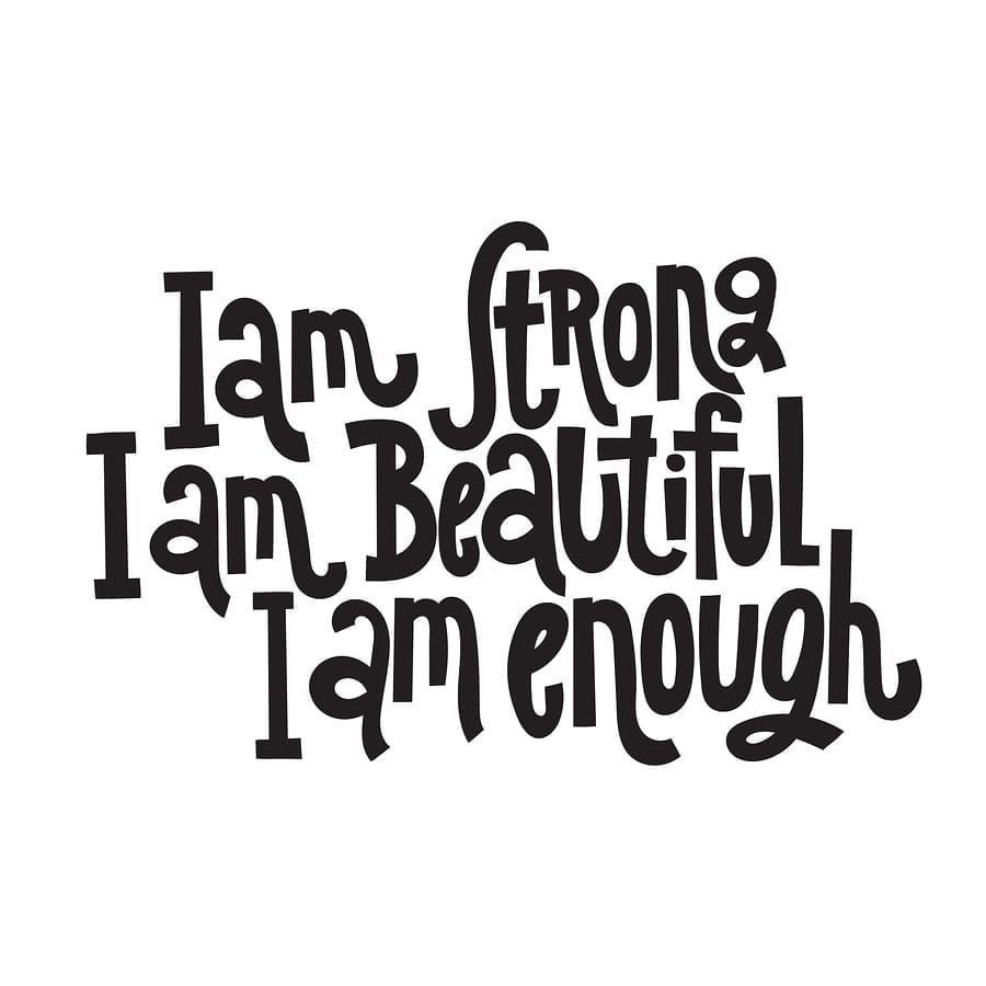 I am enough, I am strong, I am beautiful inspirational words