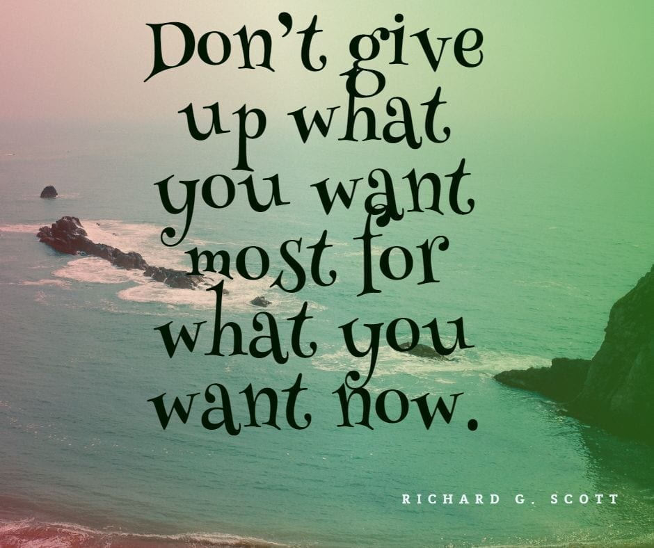 Don't give up what you want most for what you want now