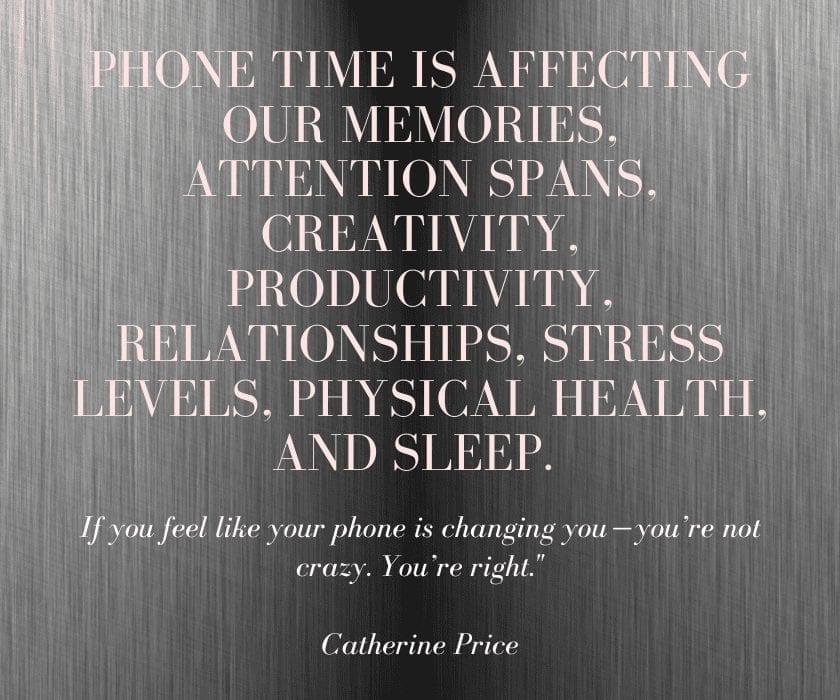 Phone time is affecting our memories, attention spans, creativity, productivity, relationships, stress levels, physical health, and sleep. If you feel like your phone is changing you  — you’re not crazy. You’re right."