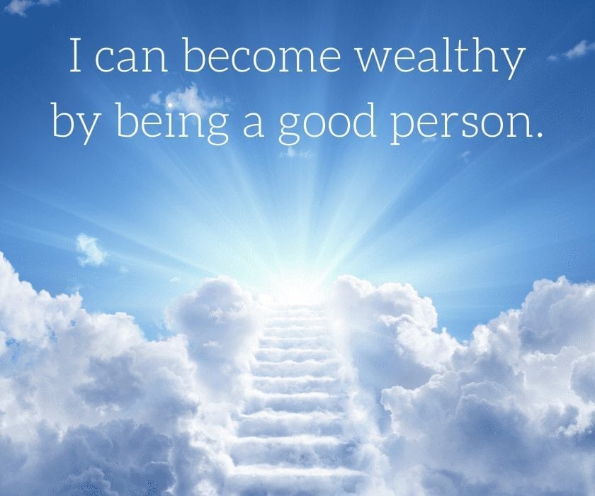 money affirmation: I can become wealthy by being a good person