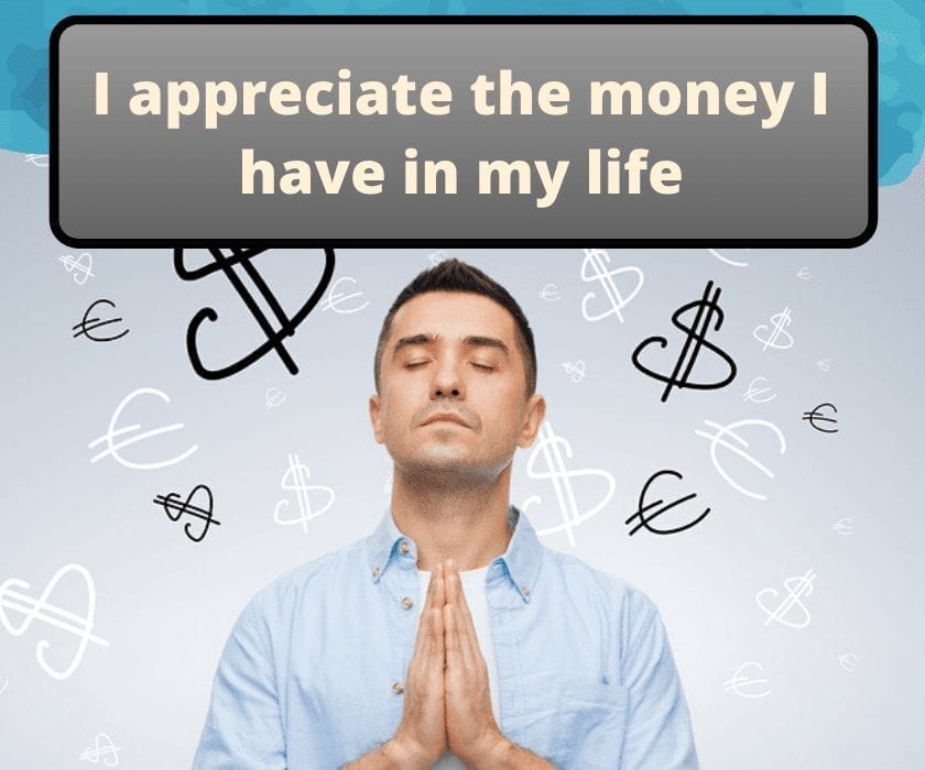 Money affirmations: I appreciate the money I have in my life
