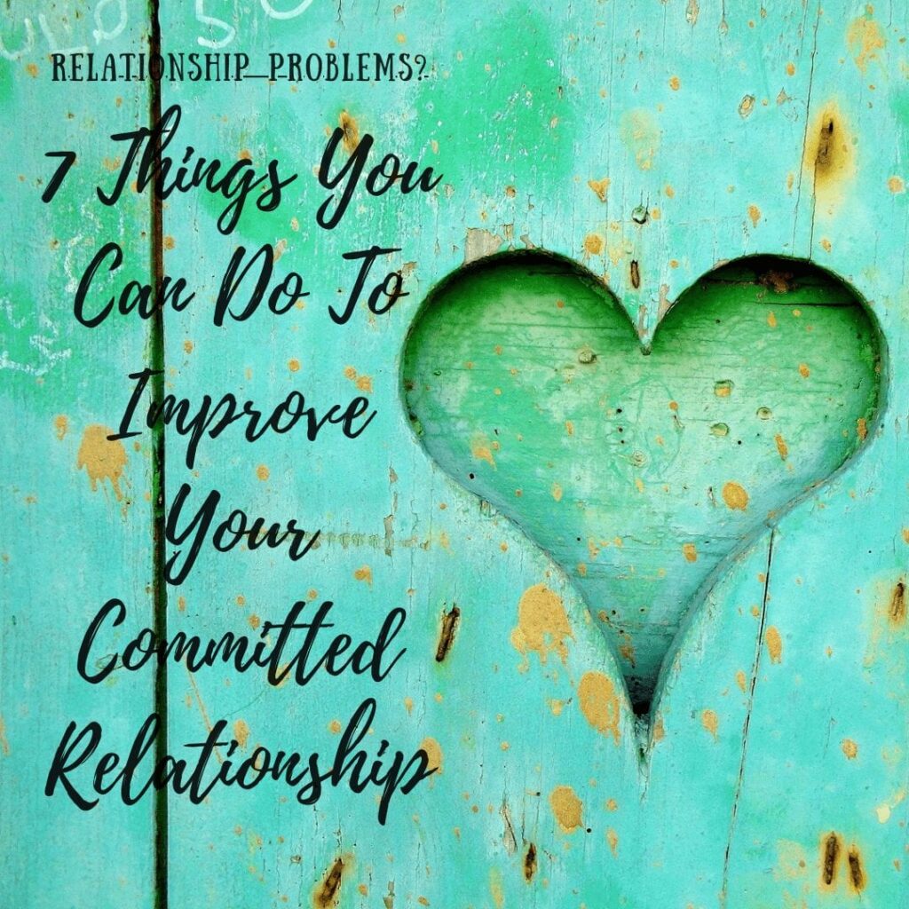 7-things-you-can-do-to-improve-your-committed-relationship