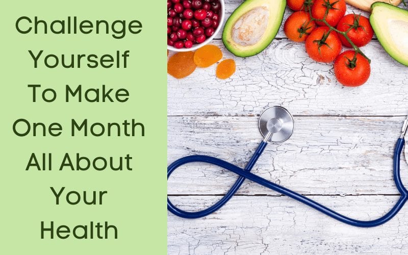 Challenge Yourself To Make One Month Focused On Your Health