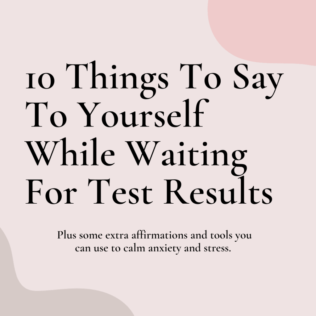 10-things-to-say-to-yourself-while-waiting-for-test-results