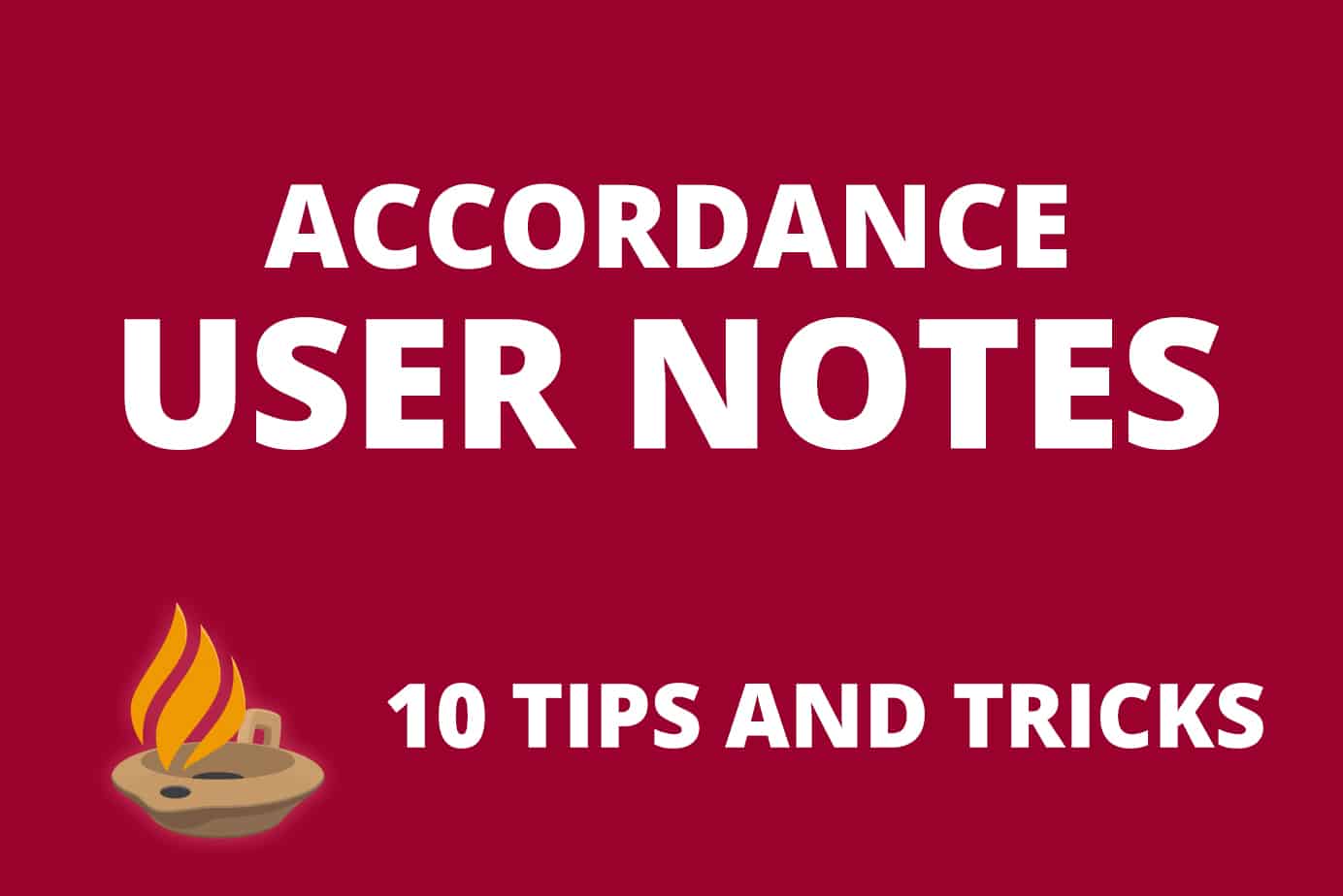 Tips to Get the Most Out of Accordance User Notes