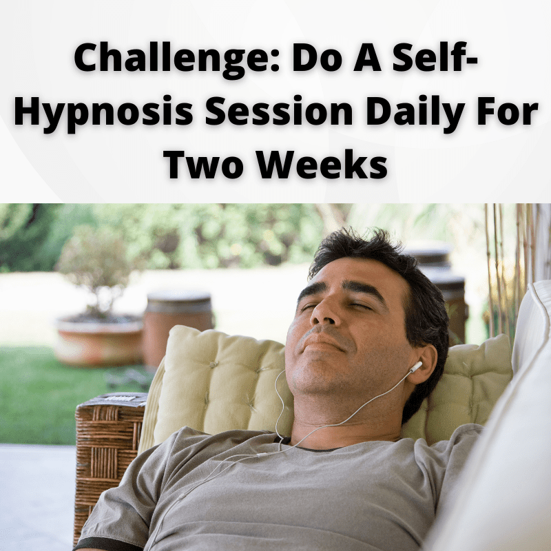 Challenge Do A Self Hypnosis Session Daily For Two Weeks