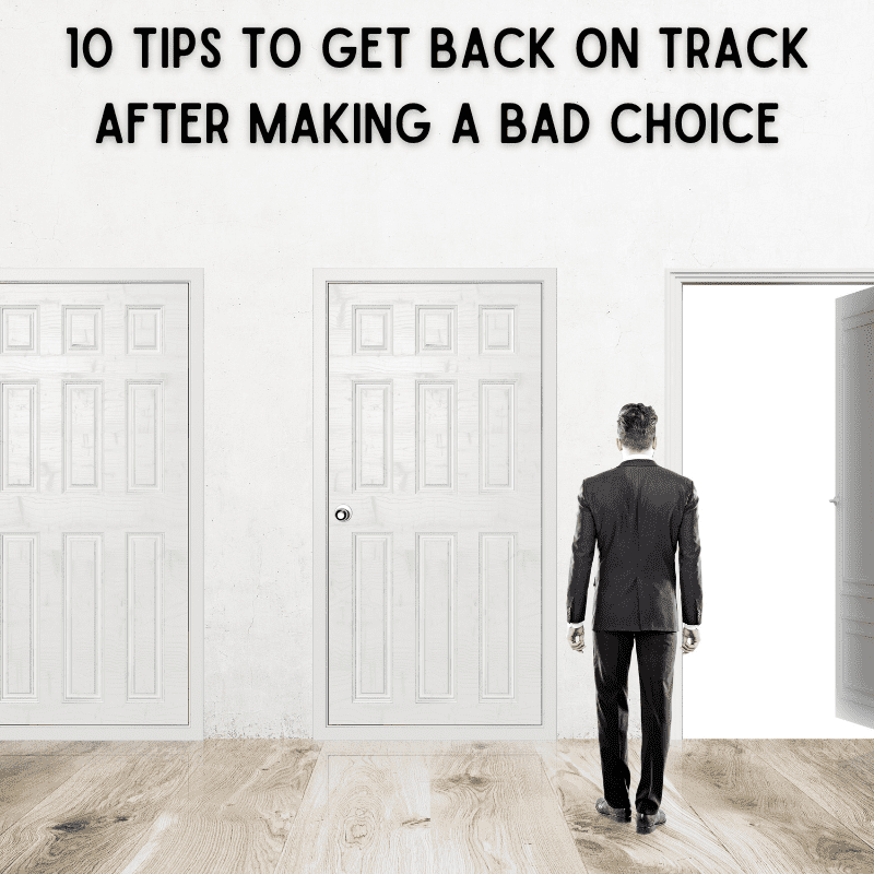 10 Tips To Get Back On Track After Making A Bad Choice
