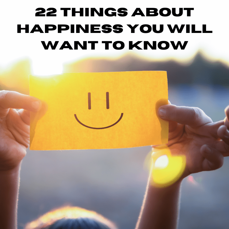 22 Things About Happiness You Will Want To Know